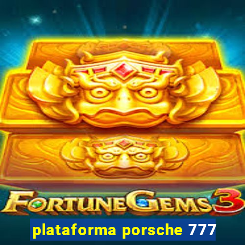 plataforma porsche 777